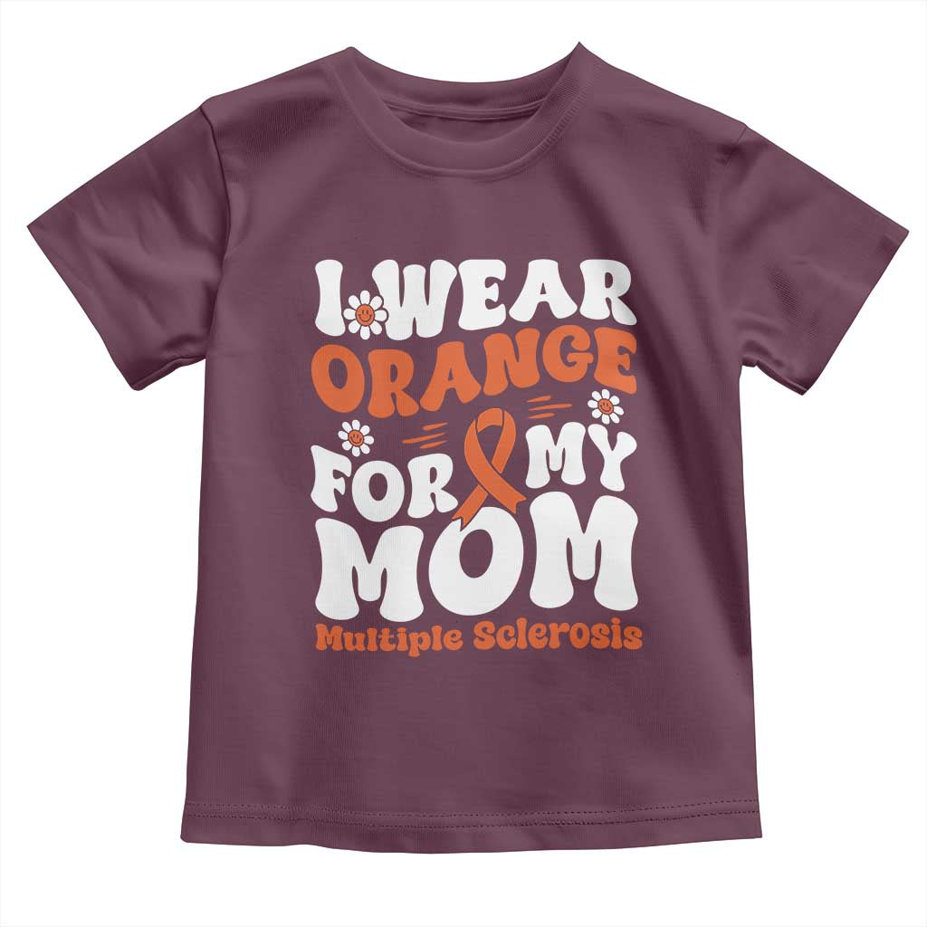 Multiple Sclerosis Awareness Toddler T Shirt Orange Ribbon I Wear Orange For My Mom Fight MS TS10 Maroon Print Your Wear