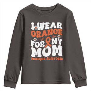 Multiple Sclerosis Awareness Youth Sweatshirt Orange Ribbon I Wear Orange For My Mom Fight MS TS10 Dark Chocolate Print Your Wear