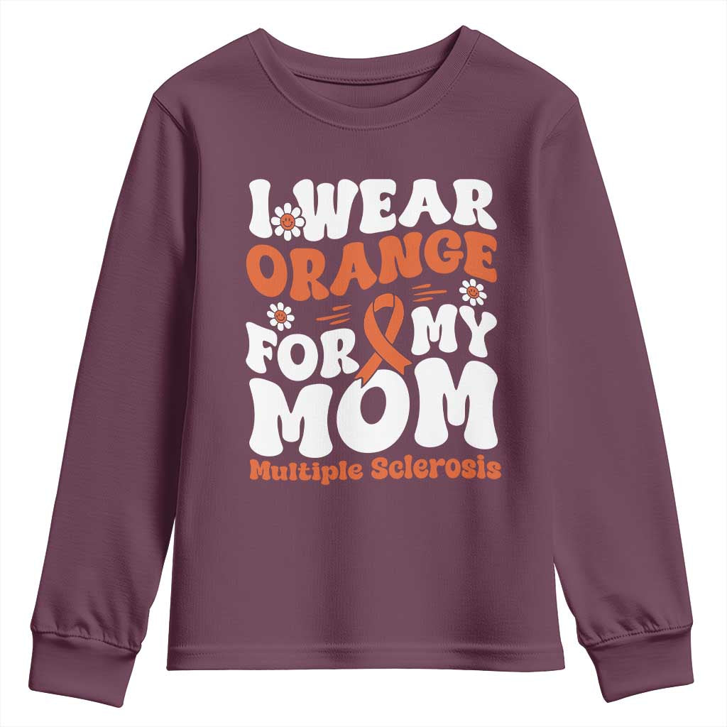 Multiple Sclerosis Awareness Youth Sweatshirt Orange Ribbon I Wear Orange For My Mom Fight MS TS10 Maroon Print Your Wear