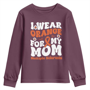 Multiple Sclerosis Awareness Youth Sweatshirt Orange Ribbon I Wear Orange For My Mom Fight MS TS10 Maroon Print Your Wear
