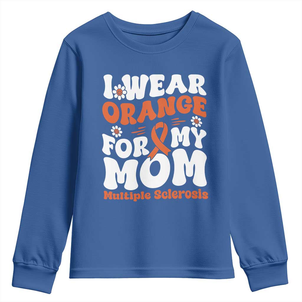 Multiple Sclerosis Awareness Youth Sweatshirt Orange Ribbon I Wear Orange For My Mom Fight MS TS10 Royal Blue Print Your Wear