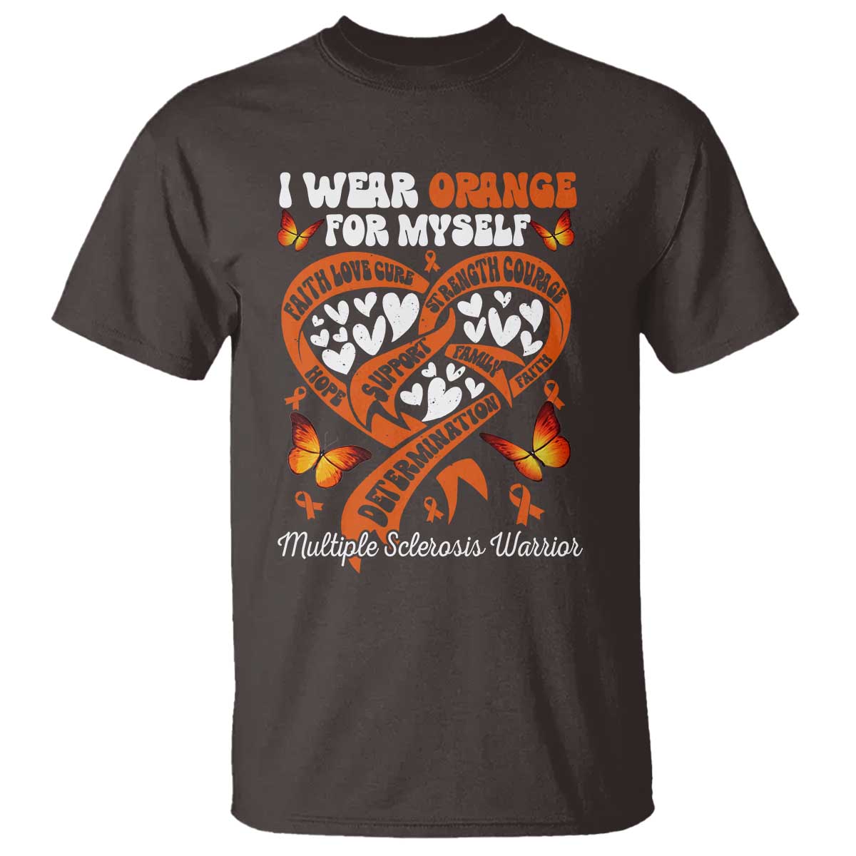 Multiple Sclerosis Awareness T Shirt I Wear Orange For Myself MS Warrior TS10 Dark Chocolate Print Your Wear