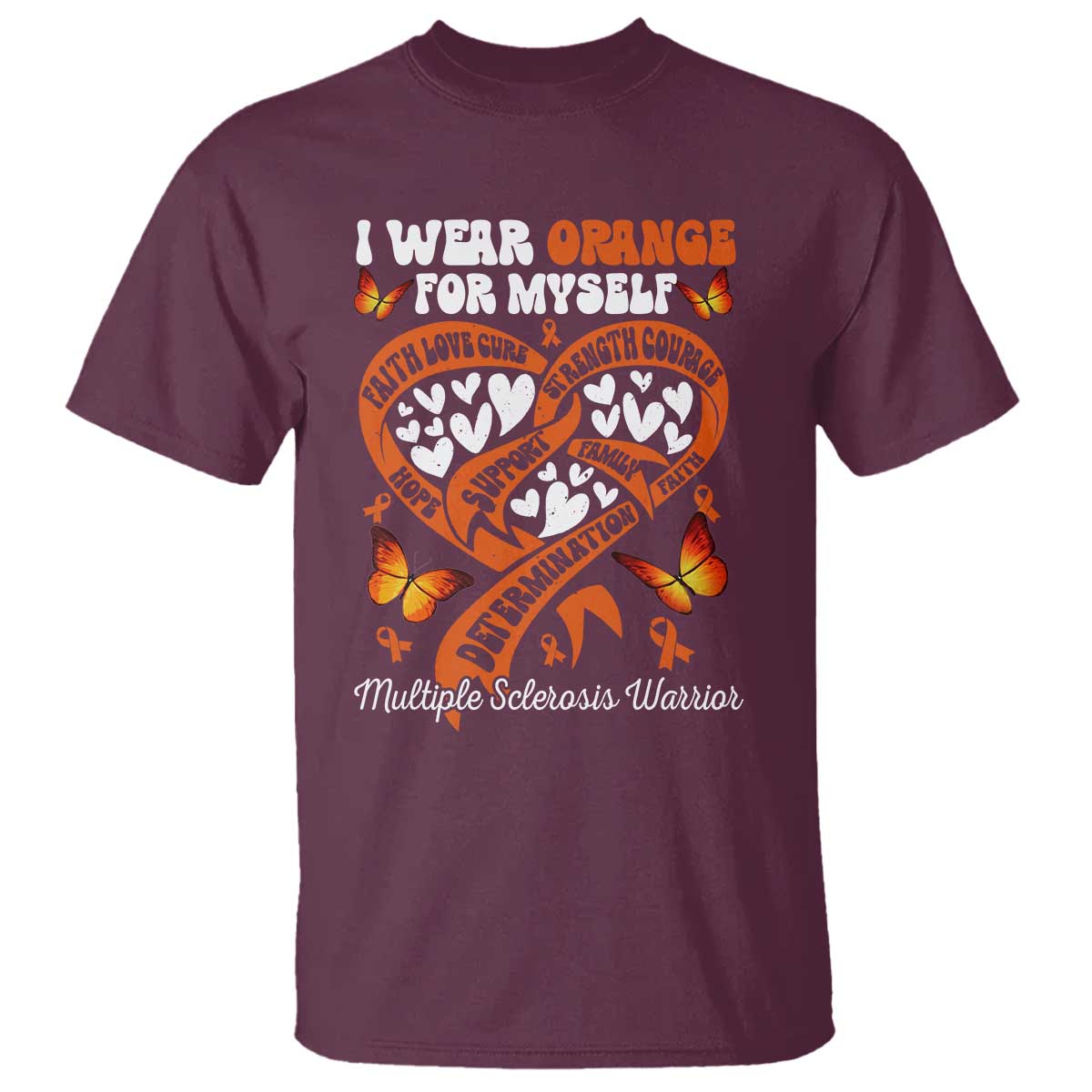 Multiple Sclerosis Awareness T Shirt I Wear Orange For Myself MS Warrior TS10 Maroon Print Your Wear