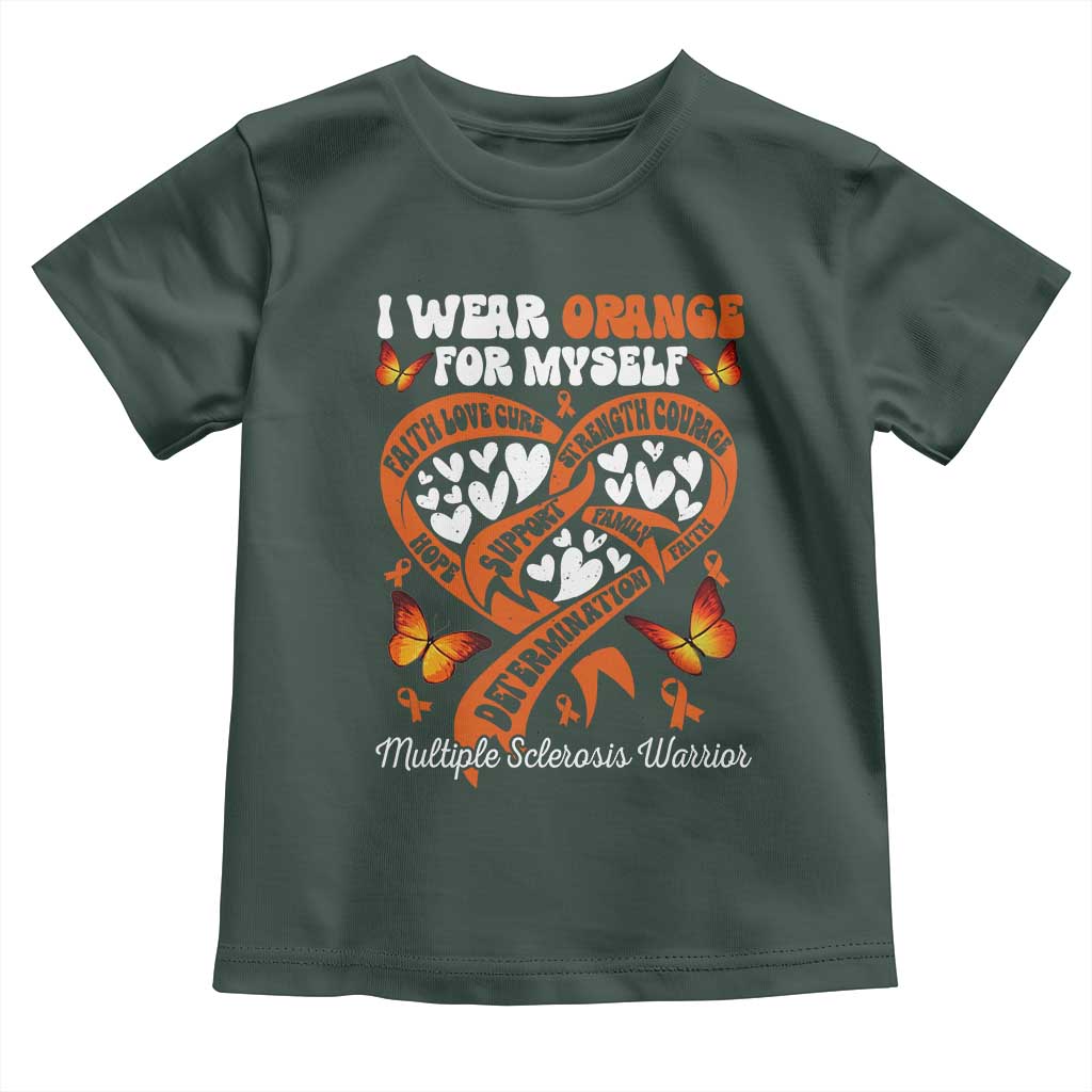 Multiple Sclerosis Awareness Toddler T Shirt I Wear Orange For Myself MS Warrior TS10 Dark Forest Green Print Your Wear