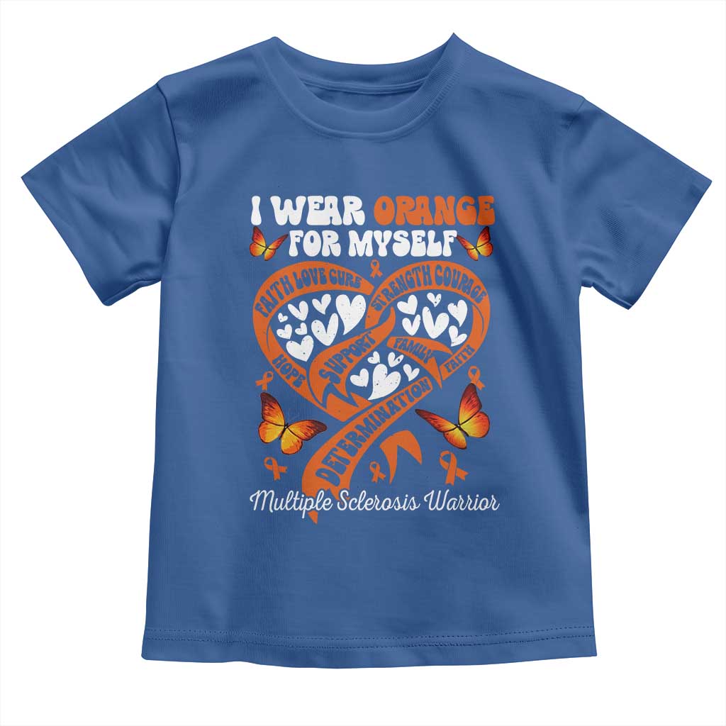 Multiple Sclerosis Awareness Toddler T Shirt I Wear Orange For Myself MS Warrior TS10 Royal Blue Print Your Wear