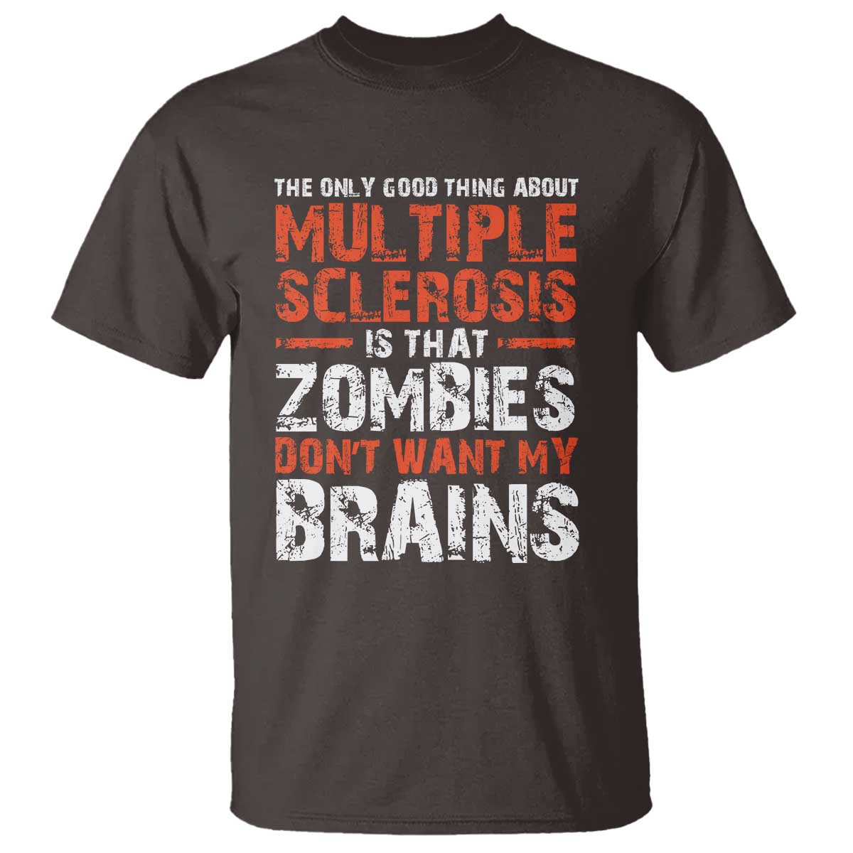 Funny Multiple Sclerosis Awareness T Shirt The Only Good Thing About MS TS10 Dark Chocolate Print Your Wear