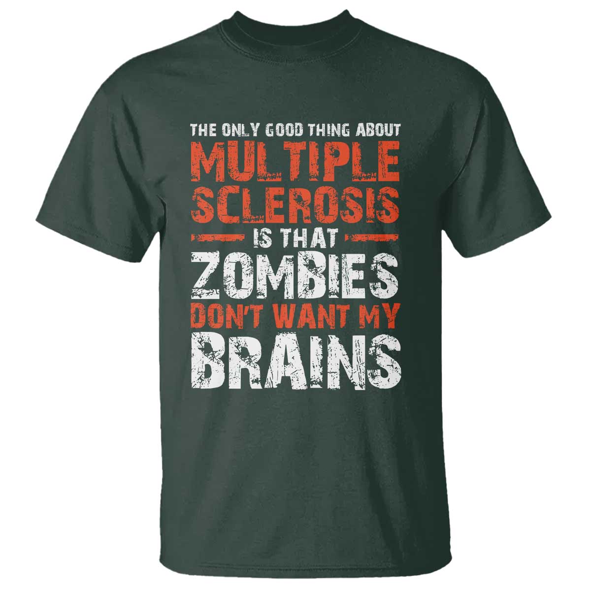 Funny Multiple Sclerosis Awareness T Shirt The Only Good Thing About MS TS10 Dark Forest Green Print Your Wear
