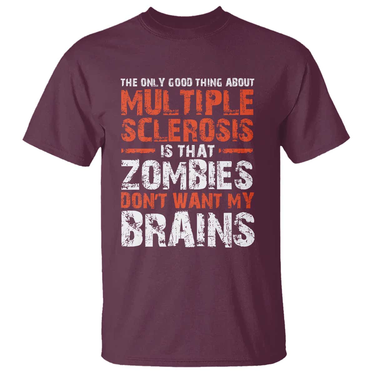 Funny Multiple Sclerosis Awareness T Shirt The Only Good Thing About MS TS10 Maroon Print Your Wear