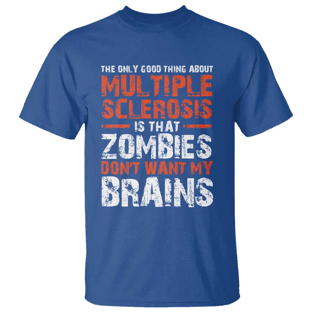 Funny Multiple Sclerosis Awareness T Shirt The Only Good Thing About MS TS10 Royal Blue Print Your Wear