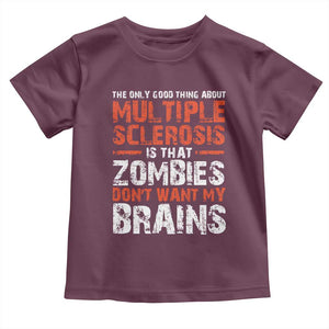 Funny Multiple Sclerosis Awareness Toddler T Shirt The Only Good Thing About MS TS10 Maroon Print Your Wear