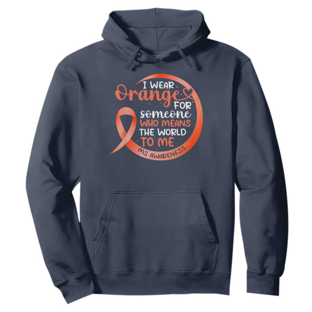 Multiple Sclerosis Awareness Hoodie Orange Ribbon I Wear Orange For Someone MS Support TS10 Navy Print Your Wear