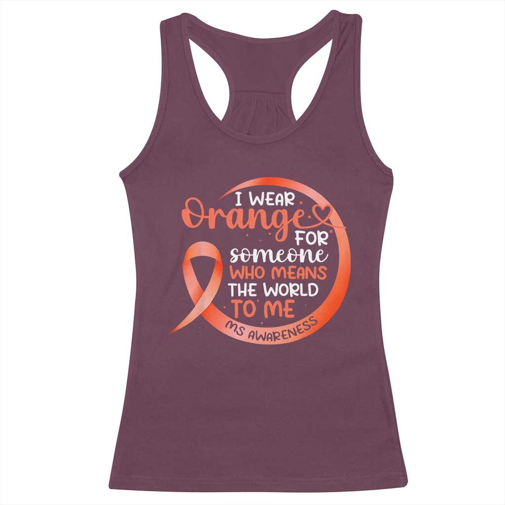 Multiple Sclerosis Awareness Racerback Tank Top Orange Ribbon I Wear Orange For Someone MS Support TS10 Maroon Print Your Wear