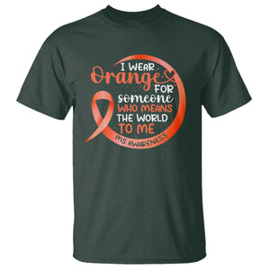 Multiple Sclerosis Awareness T Shirt Orange Ribbon I Wear Orange For Someone MS Support TS10 Dark Forest Green Print Your Wear