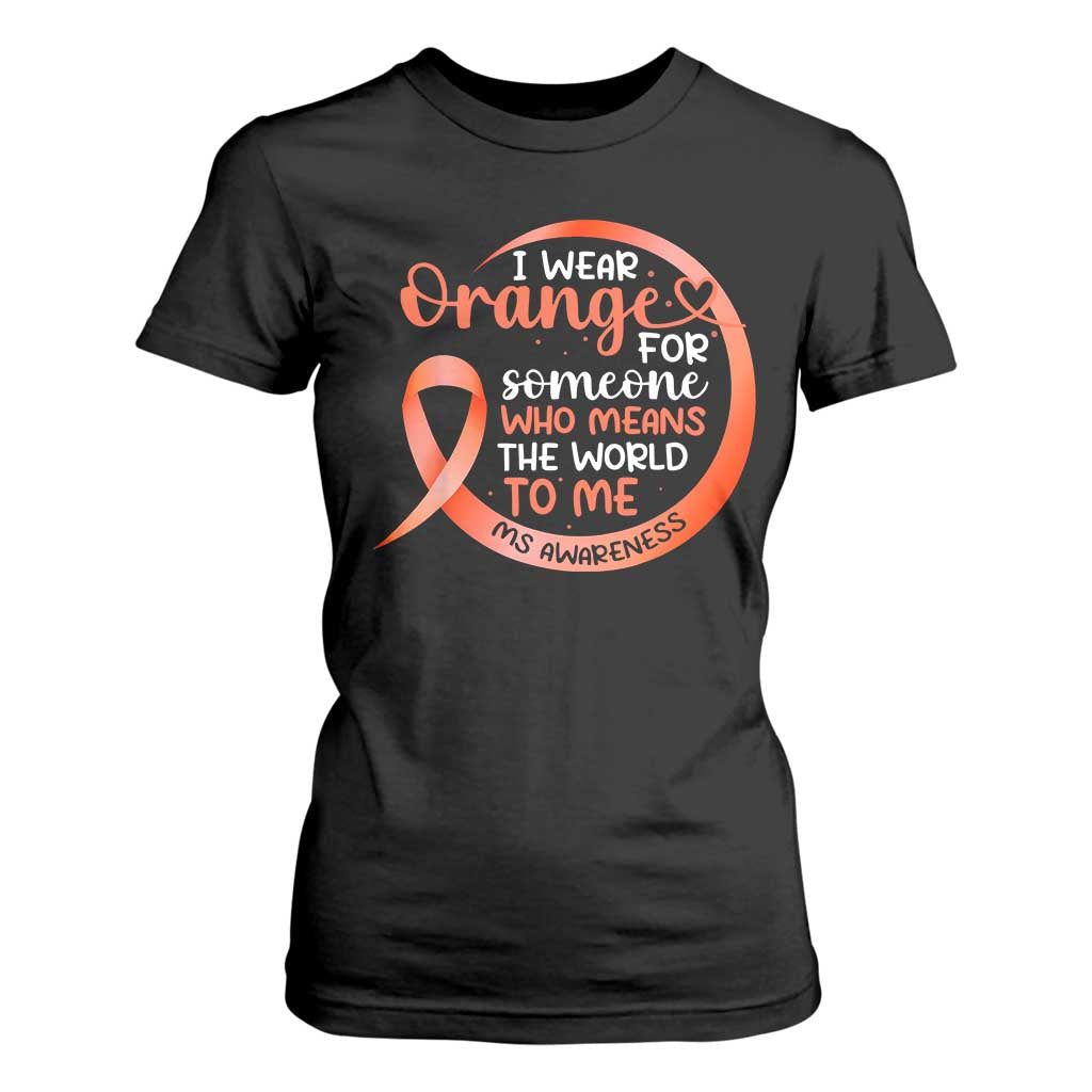 Multiple Sclerosis Awareness T Shirt For Women Orange Ribbon I Wear Orange For Someone MS Support TS10 Black Print Your Wear