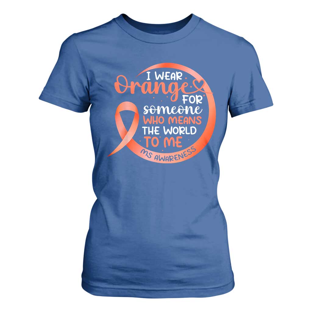 Multiple Sclerosis Awareness T Shirt For Women Orange Ribbon I Wear Orange For Someone MS Support TS10 Royal Blue Print Your Wear