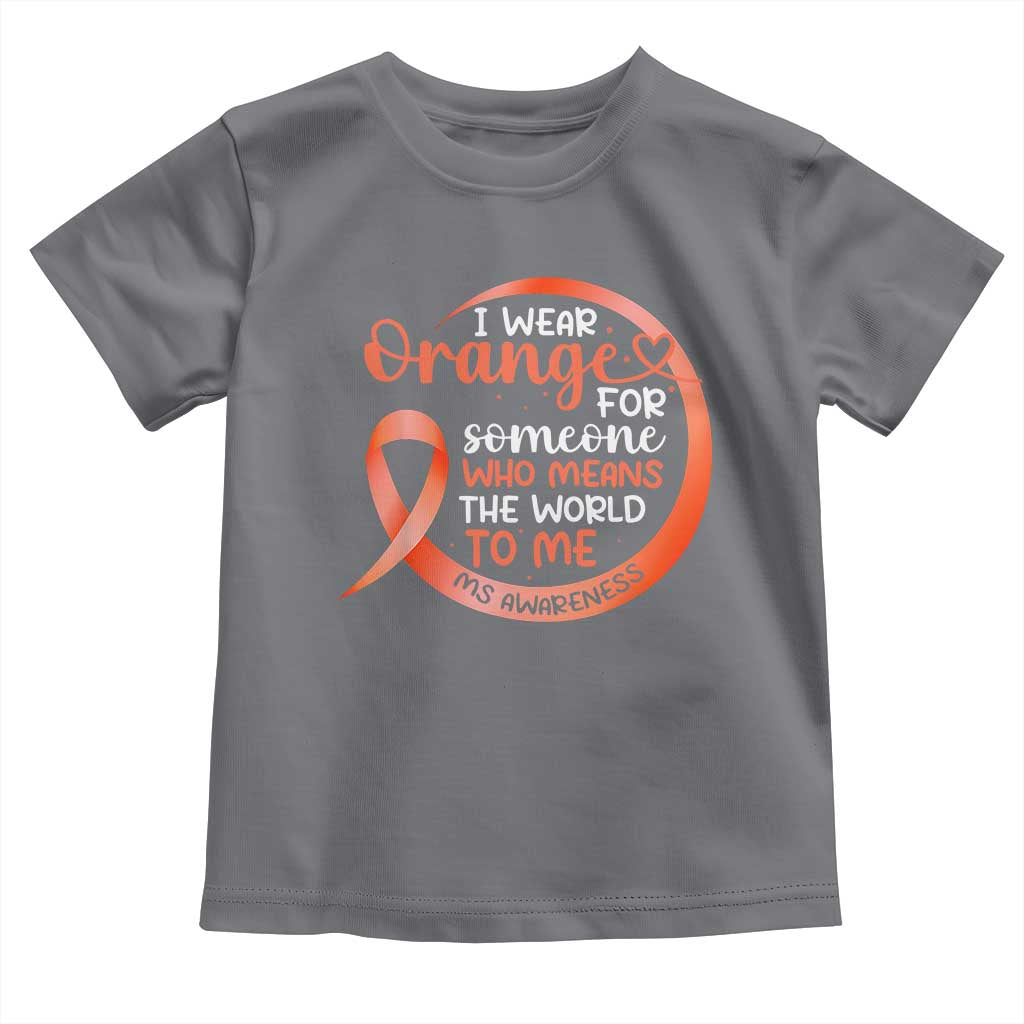 Multiple Sclerosis Awareness Toddler T Shirt Orange Ribbon I Wear Orange For Someone MS Support TS10 Charcoal Print Your Wear
