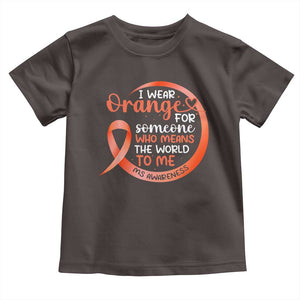 Multiple Sclerosis Awareness Toddler T Shirt Orange Ribbon I Wear Orange For Someone MS Support TS10 Dark Chocolate Print Your Wear