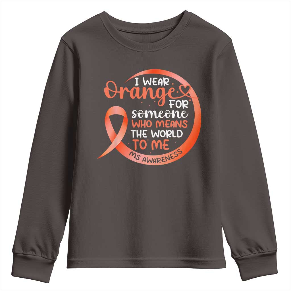 Multiple Sclerosis Awareness Youth Sweatshirt Orange Ribbon I Wear Orange For Someone MS Support TS10 Dark Chocolate Print Your Wear