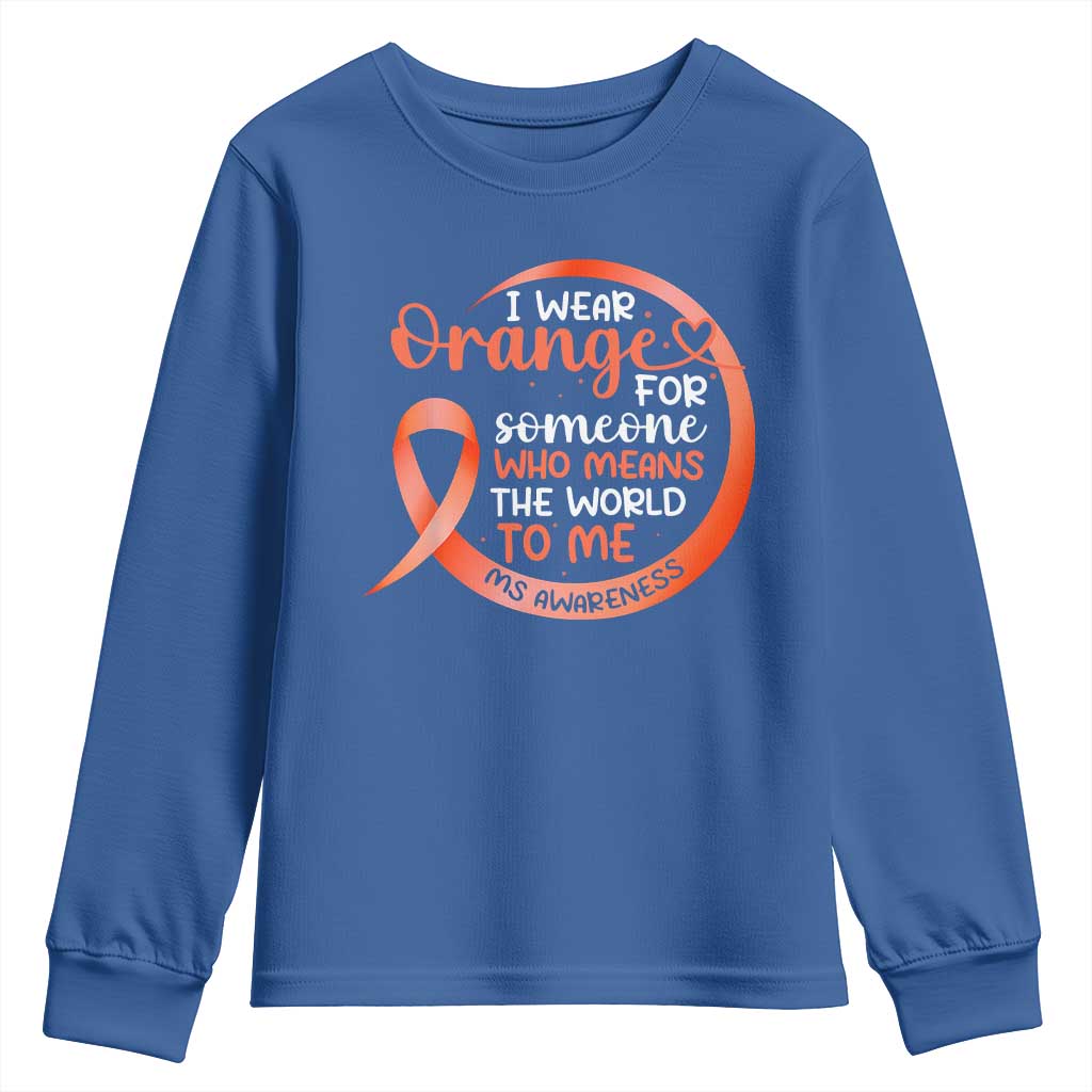 Multiple Sclerosis Awareness Youth Sweatshirt Orange Ribbon I Wear Orange For Someone MS Support TS10 Royal Blue Print Your Wear