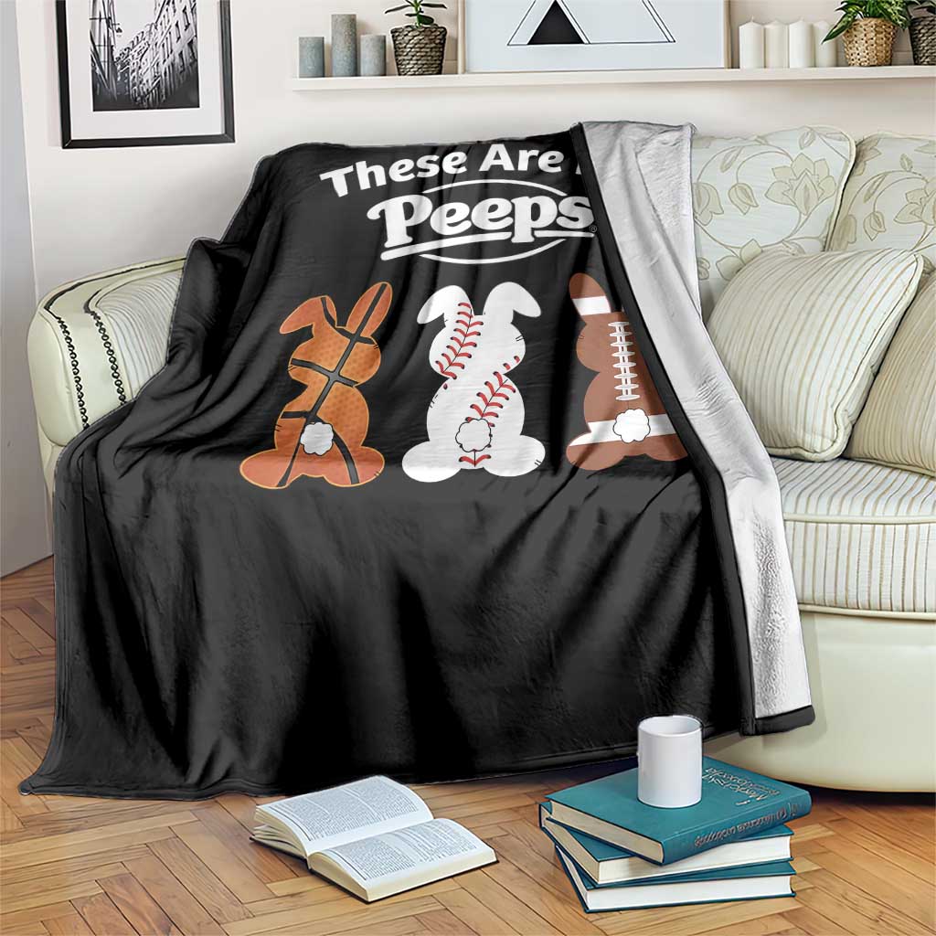 Baseball Basketball Football Easter Throw Blanket Cute Bunny Game Day Sports These Are My Peeps TS10 Print Your Wear