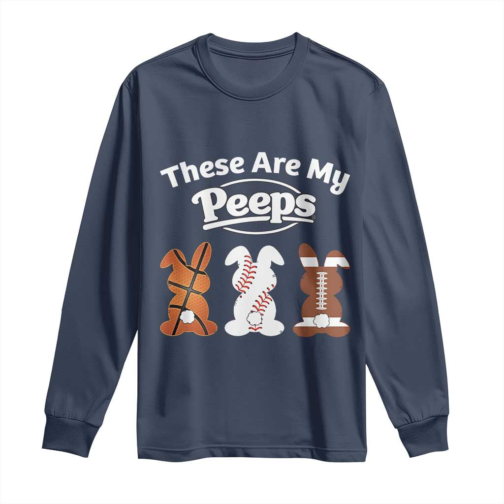 Baseball Basketball Football Easter Long Sleeve Shirt Cute Bunny Game Day Sports These Are My Peeps TS10 Navy Print Your Wear