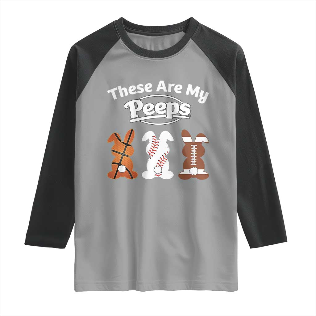 Baseball Basketball Football Easter Raglan Shirt Cute Bunny Game Day Sports These Are My Peeps TS10 Sport Gray Black Print Your Wear