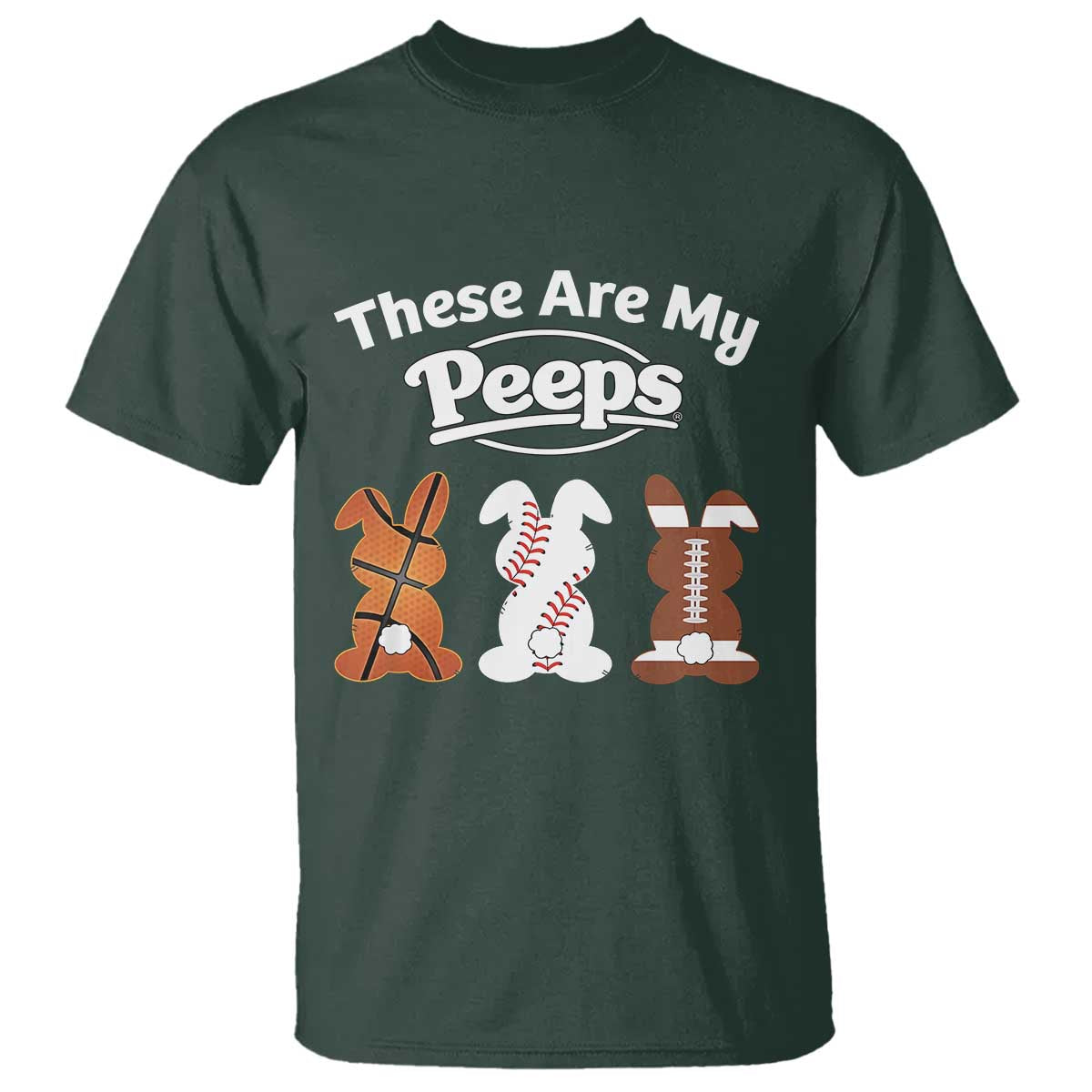 Baseball Basketball Football Easter T Shirt Cute Bunny Game Day Sports These Are My Peeps TS10 Dark Forest Green Print Your Wear