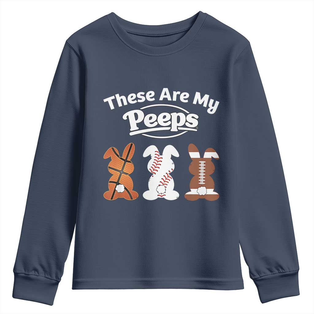 Baseball Basketball Football Easter Youth Sweatshirt Cute Bunny Game Day Sports These Are My Peeps TS10 Navy Print Your Wear