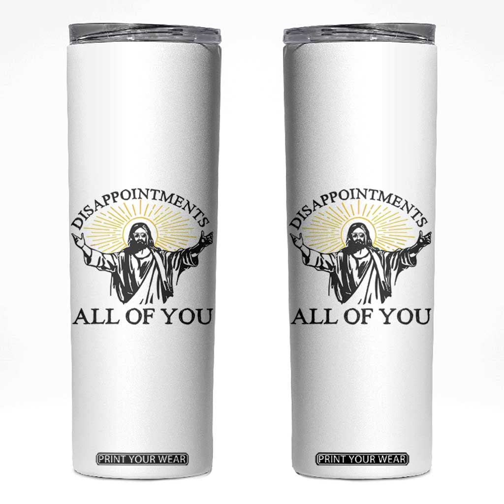 Retro Jesus Meme Skinny Tumbler Disappointments All Of You TS10 White Print Your Wear