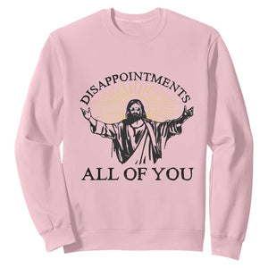 Retro Jesus Meme Sweatshirt Disappointments All Of You TS10 Light Pink Print Your Wear