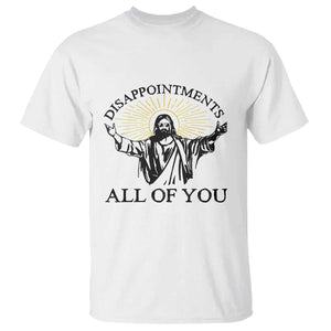 Retro Jesus Meme T Shirt Disappointments All Of You TS10 White Print Your Wear