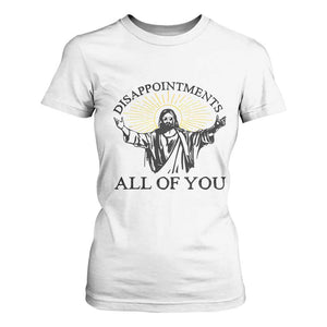 Retro Jesus Meme T Shirt For Women Disappointments All Of You TS10 White Print Your Wear