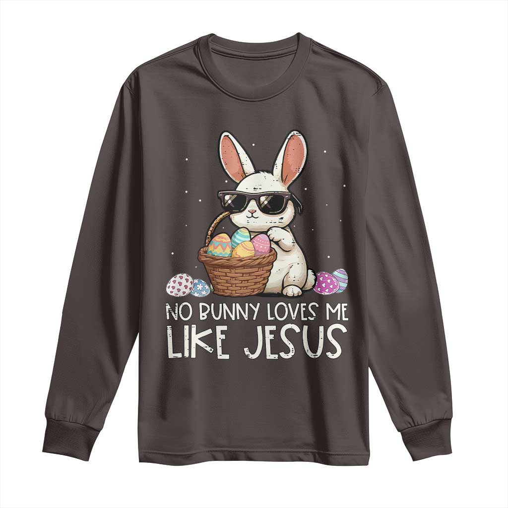 Easter Christian Long Sleeve Shirt No Bunny Loves Me Like Jesus TS10 Dark Chocolate Print Your Wear