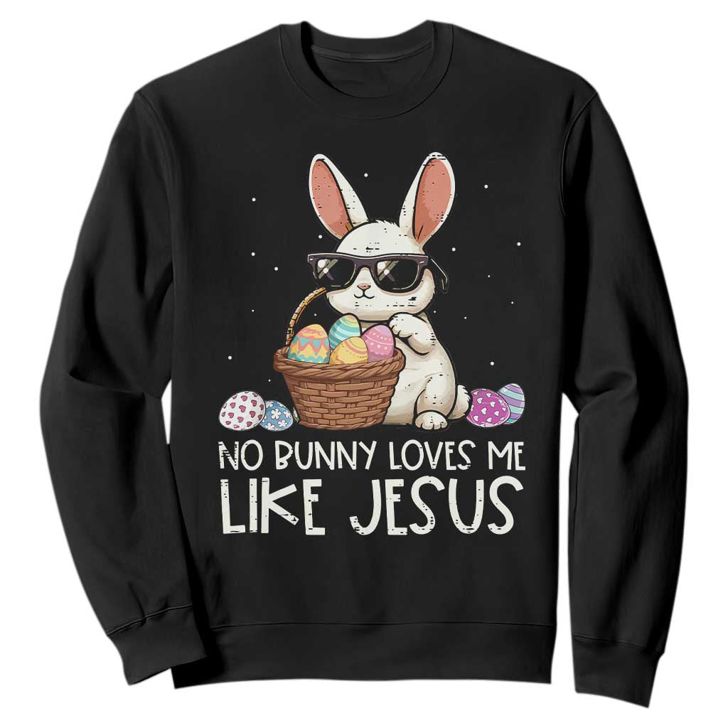 Easter Christian Sweatshirt No Bunny Loves Me Like Jesus TS10 Black Print Your Wear