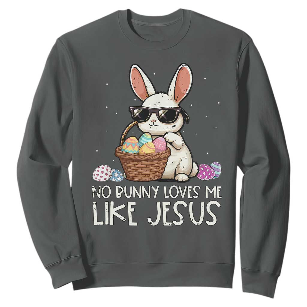 Easter Christian Sweatshirt No Bunny Loves Me Like Jesus TS10 Dark Heather Print Your Wear