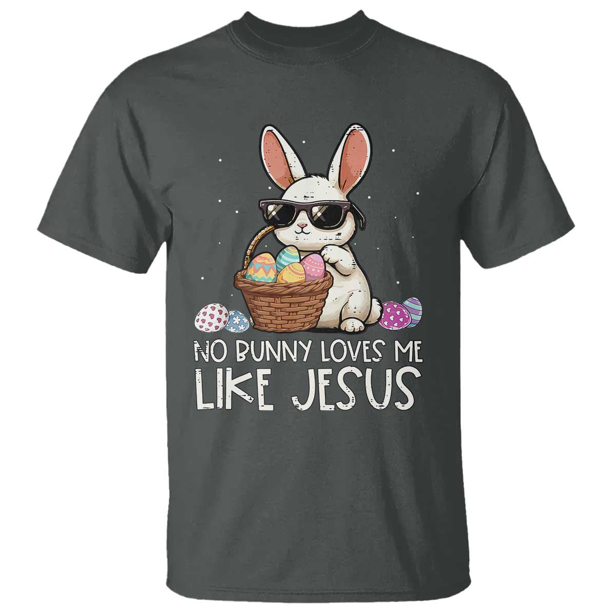 Easter Christian T Shirt No Bunny Loves Me Like Jesus TS10 Dark Heather Print Your Wear