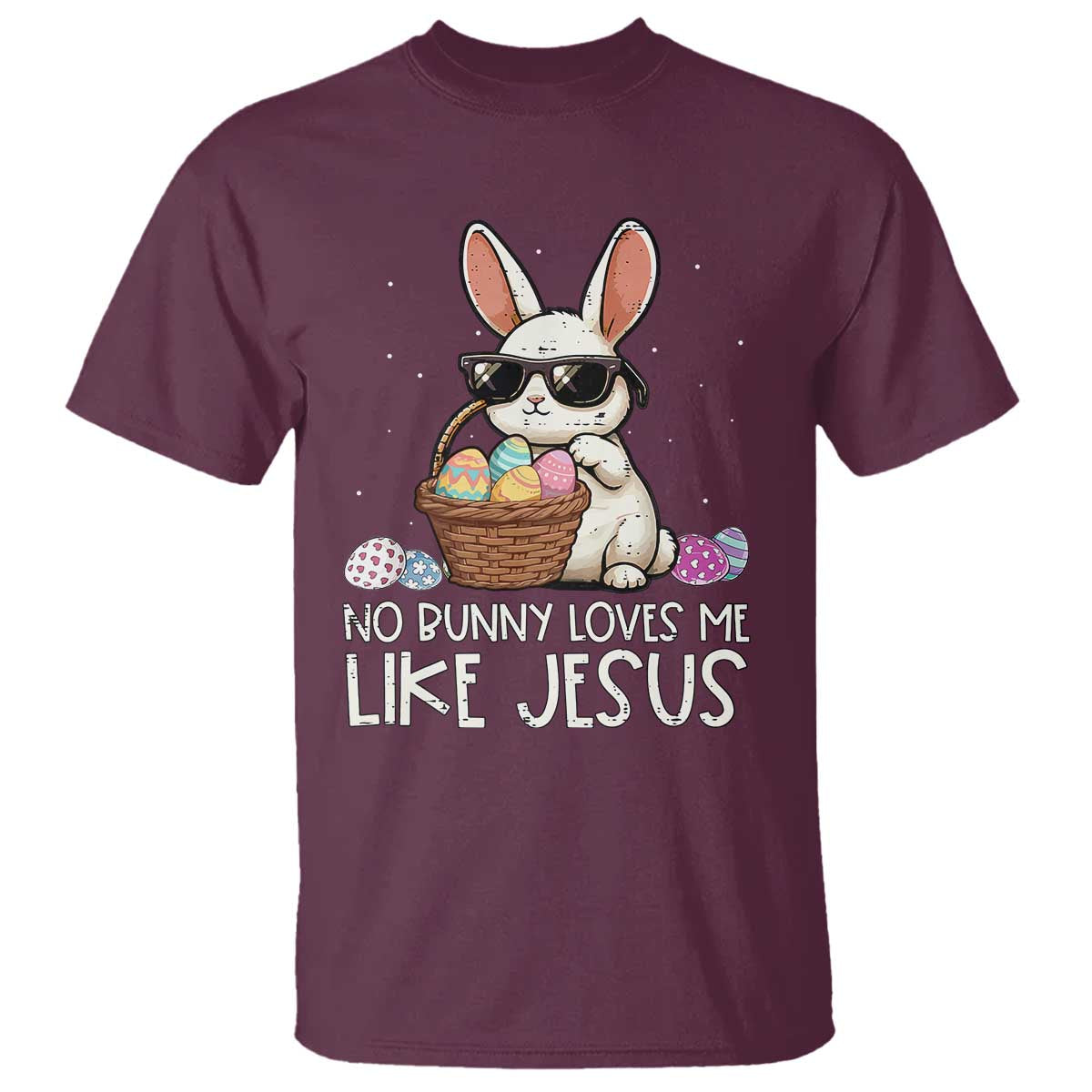 Easter Christian T Shirt No Bunny Loves Me Like Jesus TS10 Maroon Print Your Wear