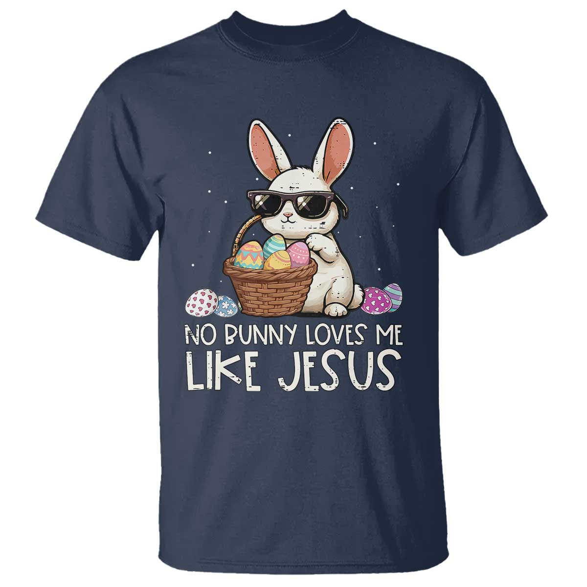 Easter Christian T Shirt No Bunny Loves Me Like Jesus TS10 Navy Print Your Wear