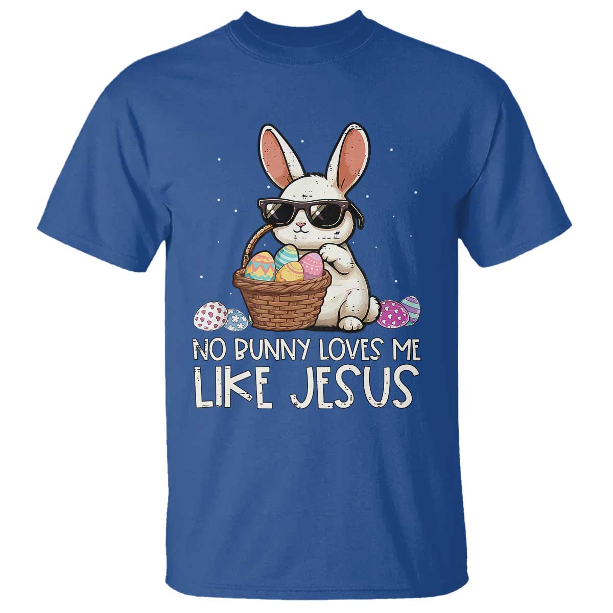 Easter Christian T Shirt No Bunny Loves Me Like Jesus TS10 Royal Blue Print Your Wear