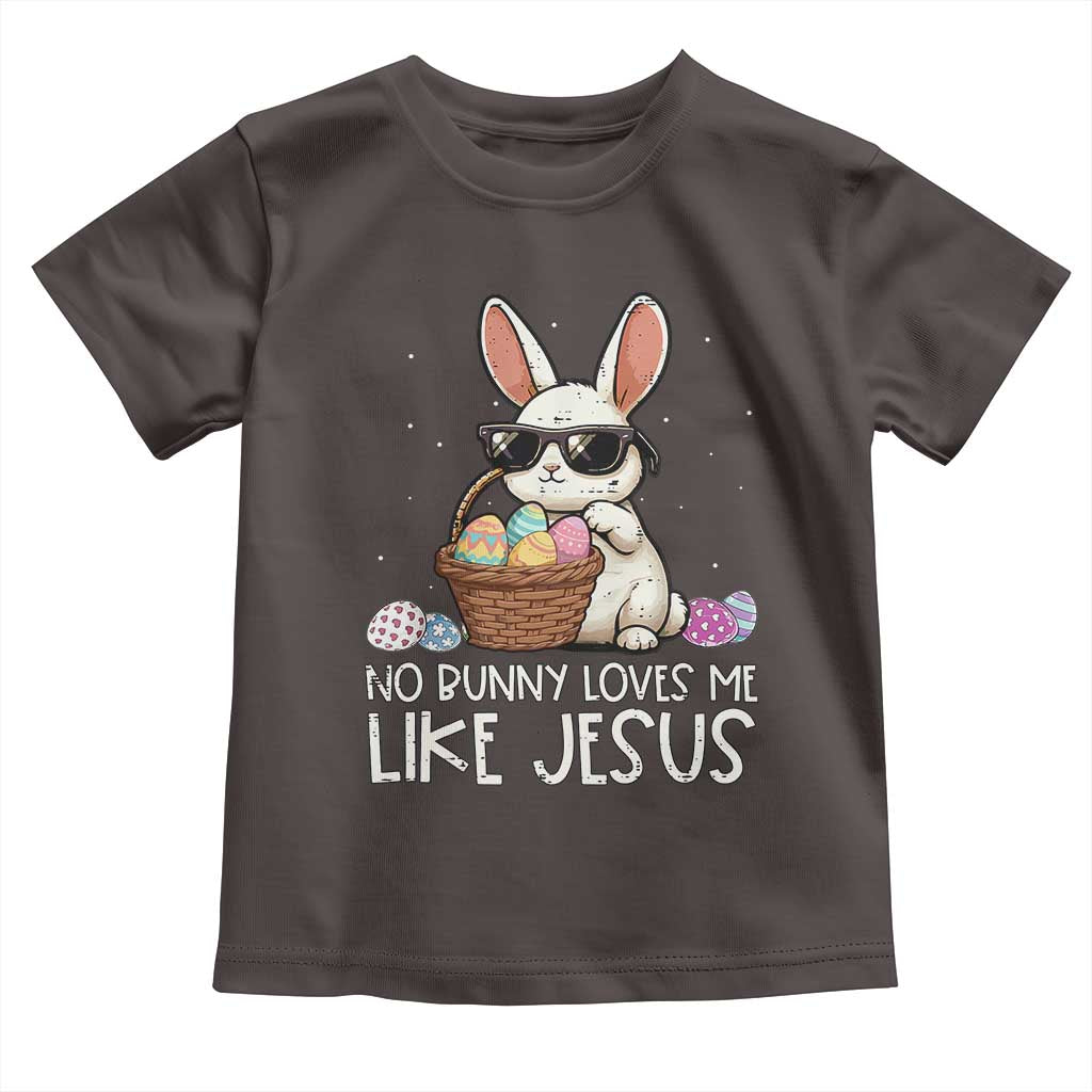 Easter Christian Toddler T Shirt No Bunny Loves Me Like Jesus TS10 Dark Chocolate Print Your Wear