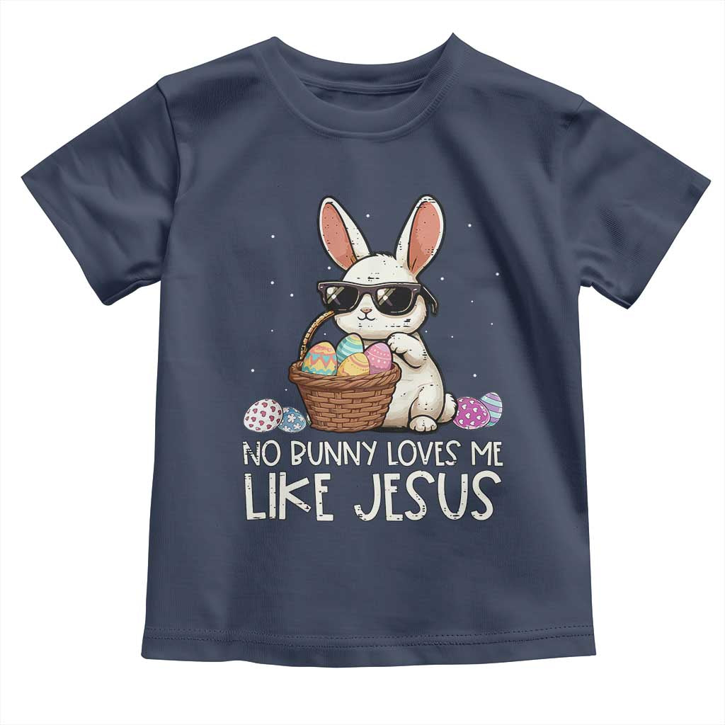 Easter Christian Toddler T Shirt No Bunny Loves Me Like Jesus TS10 Navy Print Your Wear