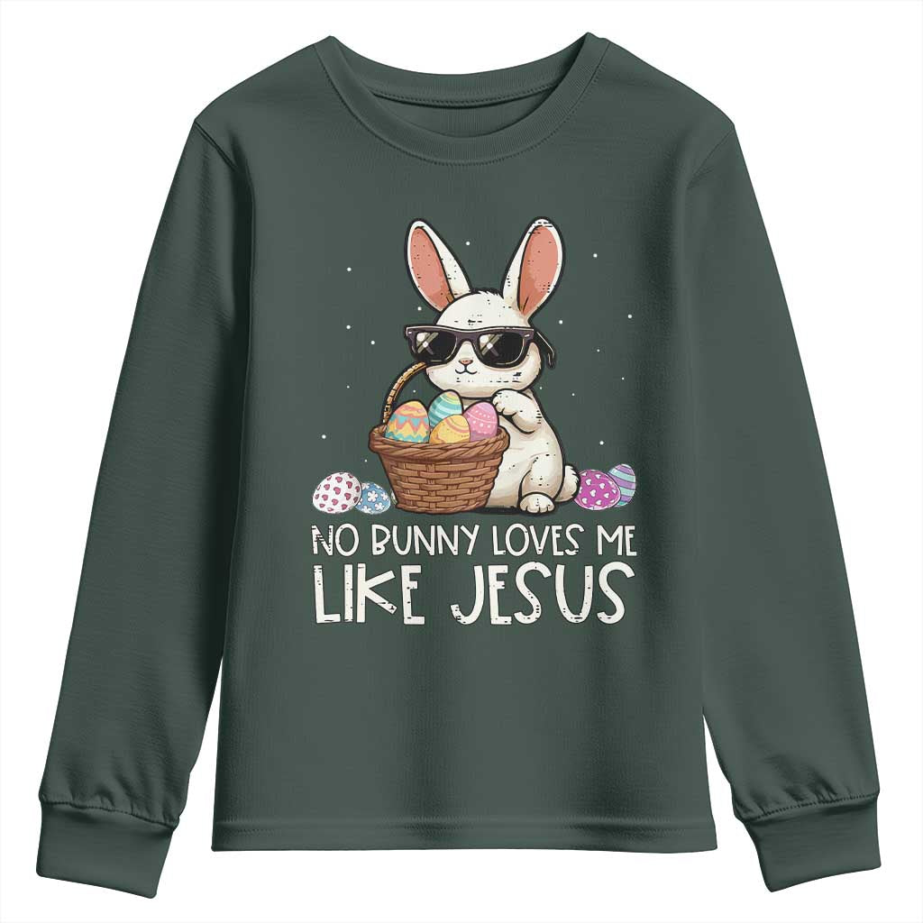 Easter Christian Youth Sweatshirt No Bunny Loves Me Like Jesus TS10 Dark Forest Green Print Your Wear