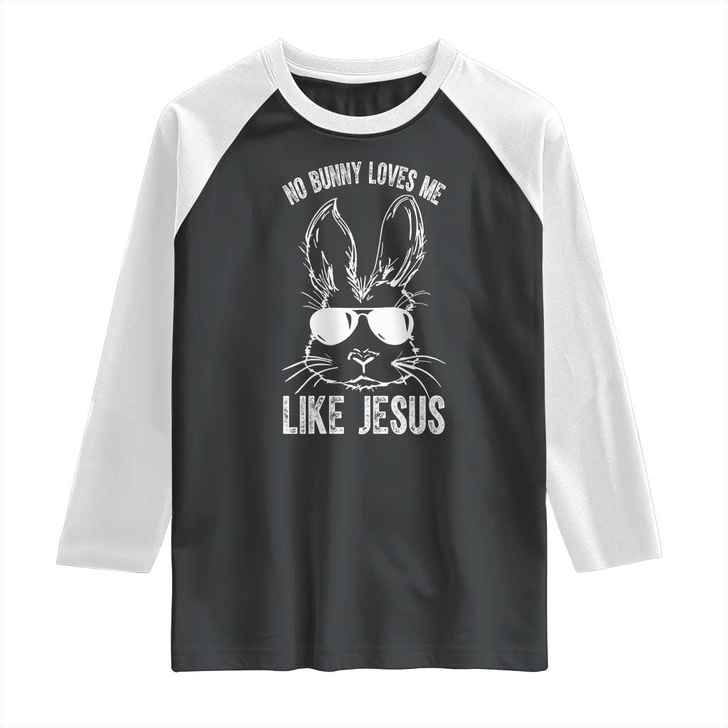Funny Christian Easter Raglan Shirt No Bunny Loves Me Like Jesus Retro Bunny TS10 Black White Print Your Wear