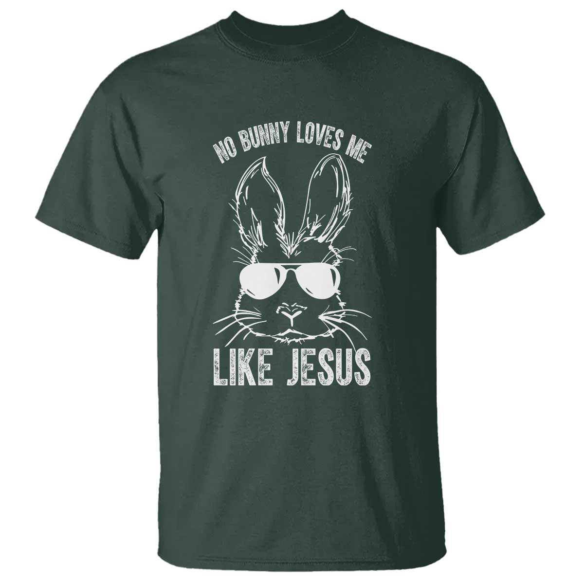 Funny Christian Easter T Shirt No Bunny Loves Me Like Jesus Retro Bunny TS10 Dark Forest Green Print Your Wear