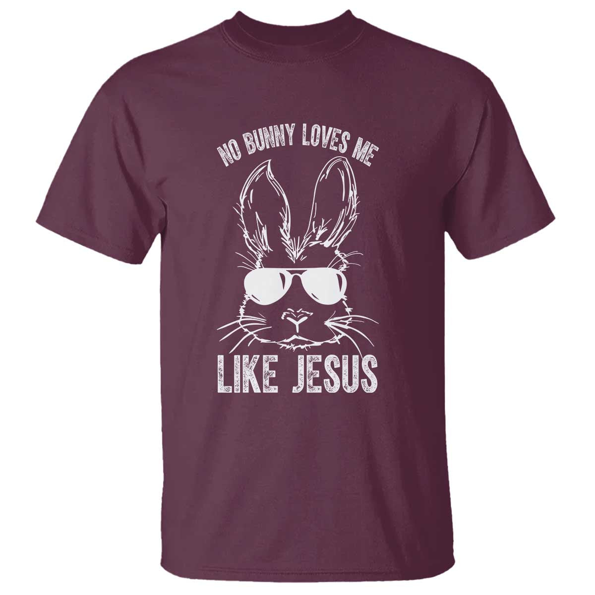Funny Christian Easter T Shirt No Bunny Loves Me Like Jesus Retro Bunny TS10 Maroon Print Your Wear
