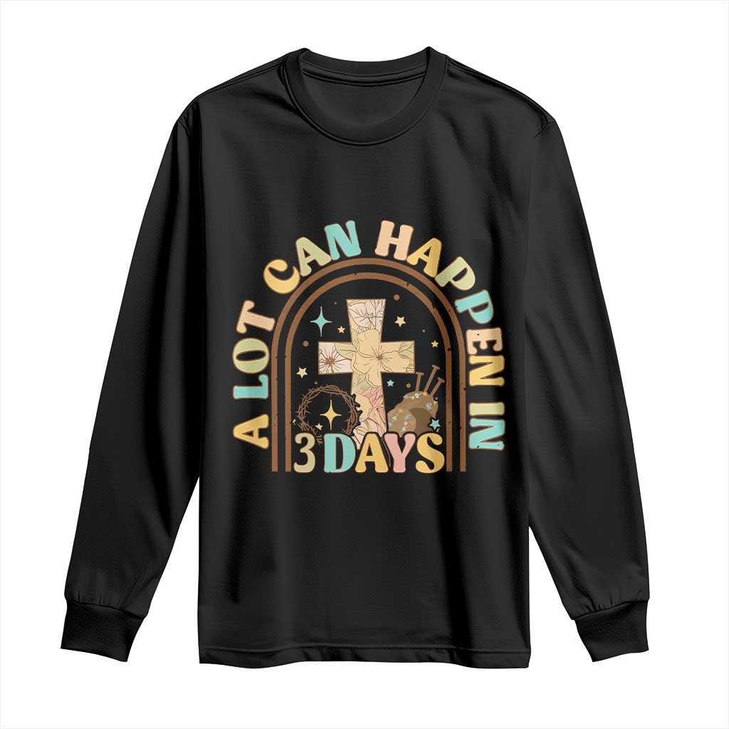 A Lot Can Happen In 3 Days Long Sleeve Shirt Retro Christian Easter Family TS10 Black Print Your Wear