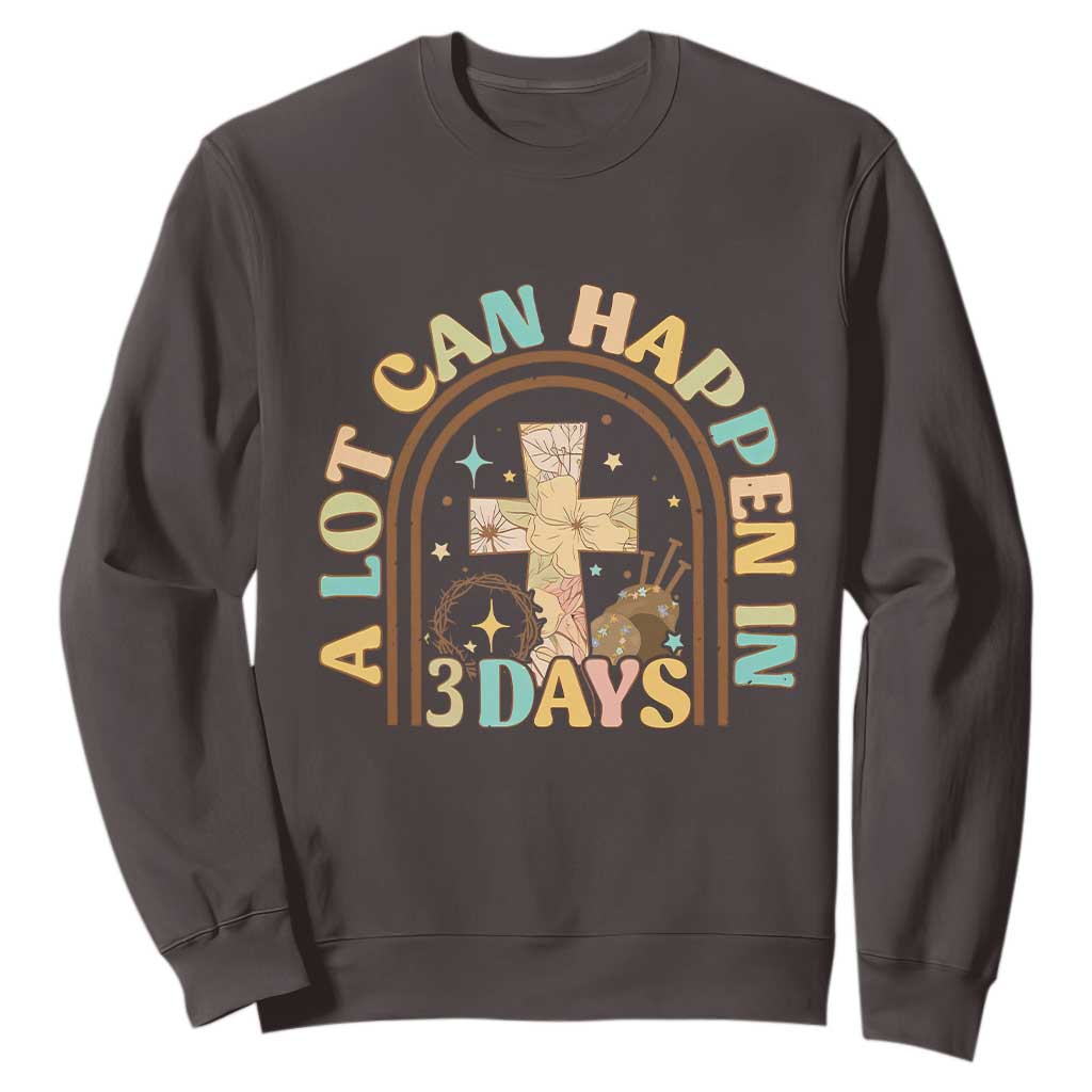 A Lot Can Happen In 3 Days Sweatshirt Retro Christian Easter Family TS10 Dark Chocolate Print Your Wear