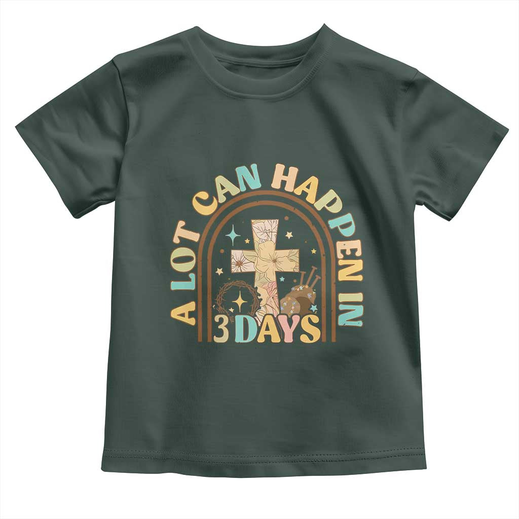 A Lot Can Happen In 3 Days Toddler T Shirt Retro Christian Easter Family TS10 Dark Forest Green Print Your Wear