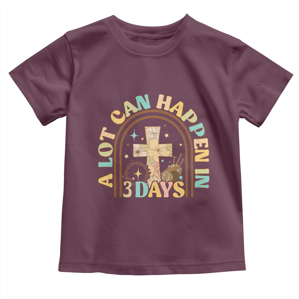 A Lot Can Happen In 3 Days Toddler T Shirt Retro Christian Easter Family TS10 Maroon Print Your Wear