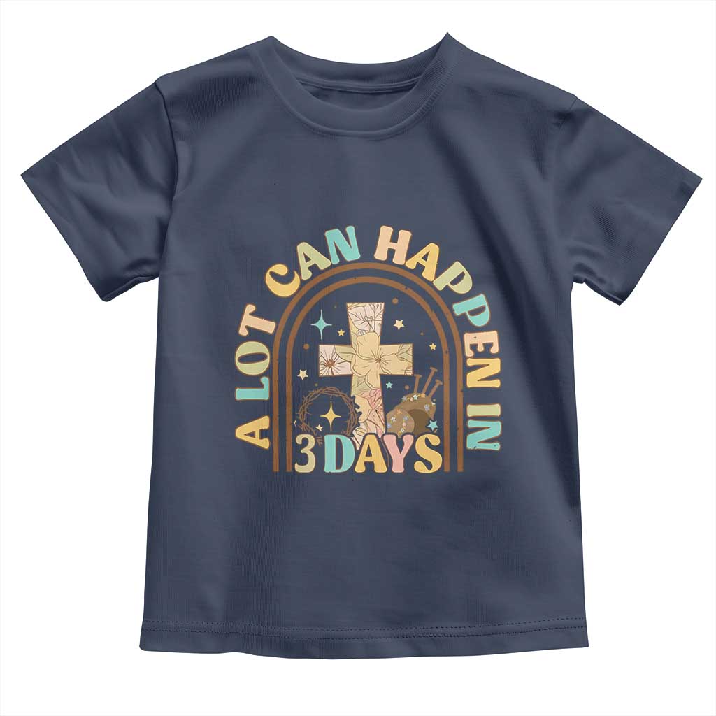 A Lot Can Happen In 3 Days Toddler T Shirt Retro Christian Easter Family TS10 Navy Print Your Wear